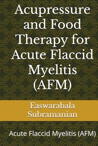 Acupressure and Food Therapy for Acute Flaccid Myelitis (AFM): Acute Flaccid Myelitis (AFM) (Common People Medical Books - Part 1, Band 236) von Independently published